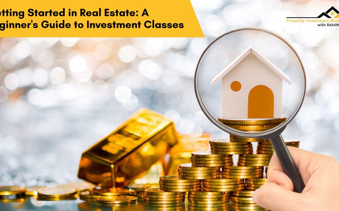 Getting Started in Real Estate: A Beginner’s Guide to Investment Classes